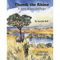 Thandi the Rhino, A Story of Love and Hope - Paperback