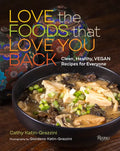 Love the Foods That Love You Back: Clean, Healthy, Vegan Recipes for Everyone - Hardcover