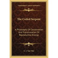 The Coiled Serpent: A Philosophy Of Conservation And Transmutation Of Reproductive Energy - Paperback