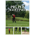 The Proper Golfing Handbook: The Complete Guide to Transforming Your Game - Paperback