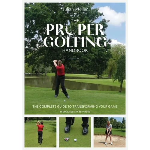 The Proper Golfing Handbook: The Complete Guide to Transforming Your Game - Paperback