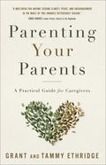 Parenting Your Parents: A Practical Guide for Caregivers - Paperback