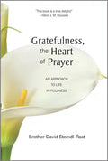 Gratefulness, the Heart of Prayer: An Approach to Life in Fullness - Paperback