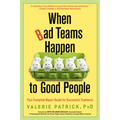 When Bad Teams Happen to Good People: Your Complete Repair Guide for Successful Teamwork - Paperback