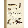 Fifty Animals That Changed the Course of History - Paperback
