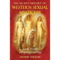 The Secret History of Western Sexual Mysticism: Sacred Practices and Spiritual Marriage - Paperback