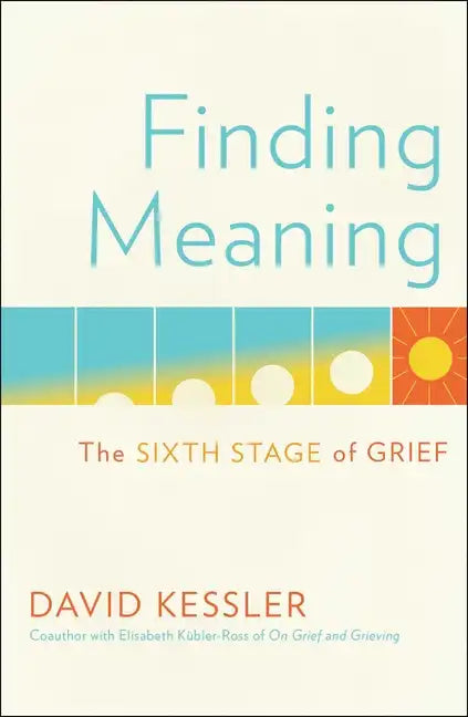 Finding Meaning: The Sixth Stage of Grief - Hardcover
