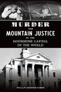 Murder and Mountain Justice in the Moonshine Capital of the World - Paperback