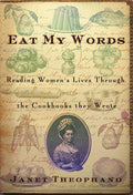 Eat My Words: Reading Women's Lives Through the Cookbooks They Wrote - Paperback