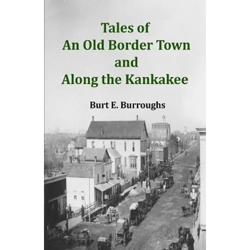 Tales of an Old Border Town and Along the Kankakee - Paperback