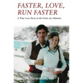 Faster, Love, Run Faster: A True Love Story in the Form of a Memoir - Paperback