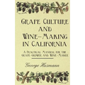 Grape Culture and Wine-Making in California - A Practical Manual for the Grape-Grower and Wine-Maker - Paperback