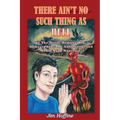 There Ain't No Such Thing as Hell: Or the Devil, Demons, Sin, Armageddon, the Antichrist, and Other Such Nonsense - Paperback