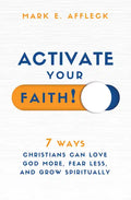 Activate Your Faith: 7 Ways Christians Can Love God More, Fear Less, and Grow Spiritually - Paperback