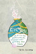 Kintsugi: The Japanese Art of Embracing the Imperfect and Loving Your Flaws - Paperback