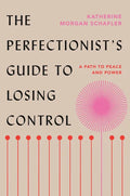 The Perfectionist's Guide to Losing Control: A Path to Peace and Power - Hardcover