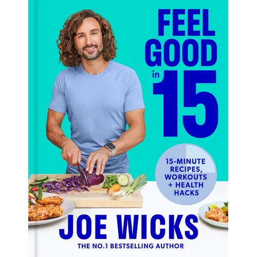 Feel Good in 15: 15-Minute Recipes, Workouts + Health Hacks - Hardcover