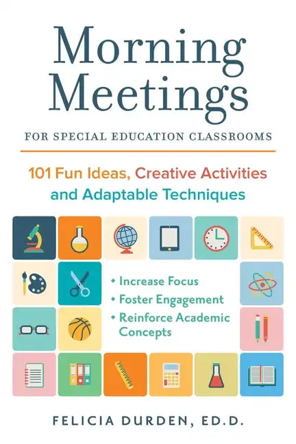 Morning Meetings for Special Education Classrooms: 101 Fun Ideas, Creative Activities and Adaptable Techniques - Paperback
