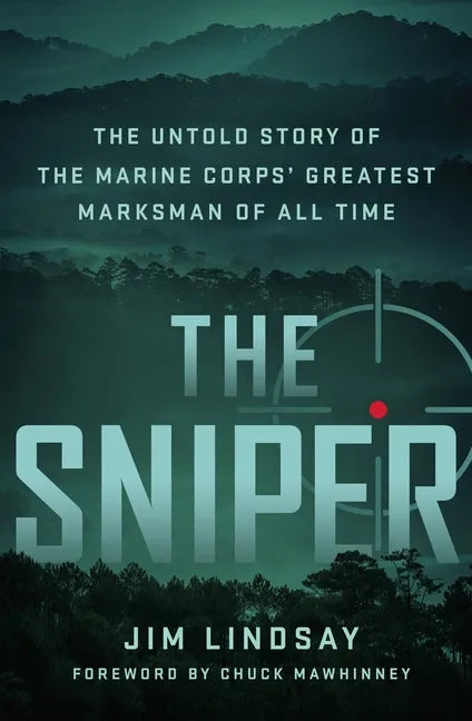 The Sniper: The Untold Story of the Marine Corps' Greatest Marksman of All Time - Hardcover