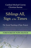 Siblings All, Sign of the Times: The Social Teaching of Pope Francis - Paperback