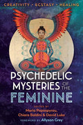 Psychedelic Mysteries of the Feminine: Creativity, Ecstasy, and Healing - Paperback