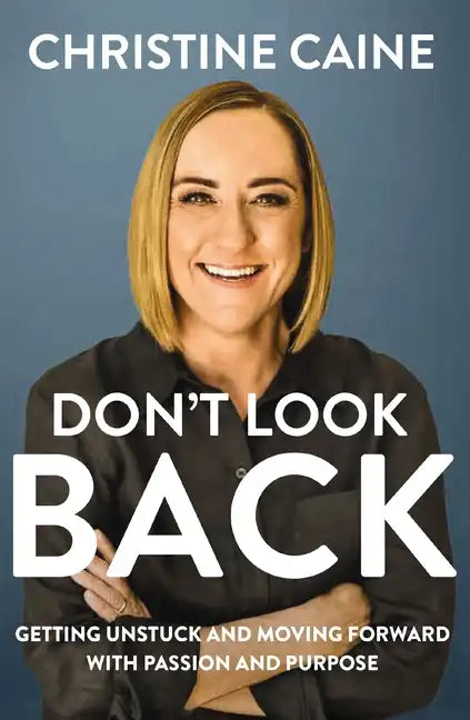 Don't Look Back: Getting Unstuck and Moving Forward with Passion and Purpose - Hardcover