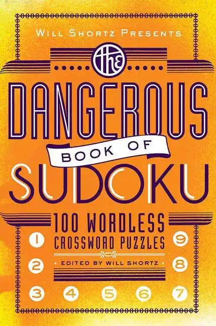Will Shortz Presents the Dangerous Book of Sudoku: 100 Devilishly Difficult Puzzles - Paperback