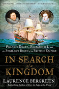 In Search of a Kingdom: Francis Drake, Elizabeth I, and the Perilous Birth of the British Empire - Paperback