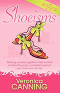 Shoeisms: Working Woman's Guide to Take Control and Be the Sassy, Successful Woman You Know You Can Be - Paperback