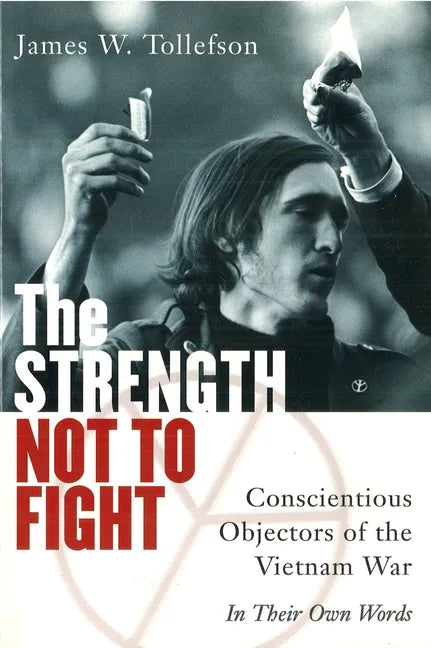 The Strength Not to Fight: Conscientious Objectors of the Vietnam War - In Their Own Words - Paperback