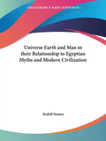 Universe Earth and Man in their Relationship to Egyptian Myths and Modern Civilization - Paperback