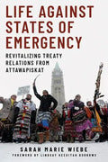 Life Against States of Emergency: Revitalizing Treaty Relations from Attawapiskat - Hardcover