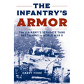 The Infantry's Armor: The U.S. Army's Separate Tank Battalions in World War II - Paperback