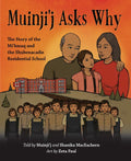 Muinji'j Asks Why: The Story of the Mi'kmaq and the Shubenacadie Residential School - Hardcover