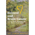 Beloved and Brain Cancer: Living Each Moment As If It Were Your Last - Paperback