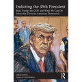 Indicting the 45th President: Boss Trump, the Gop, and What We Can Do about the Threat to American Democracy - Paperback