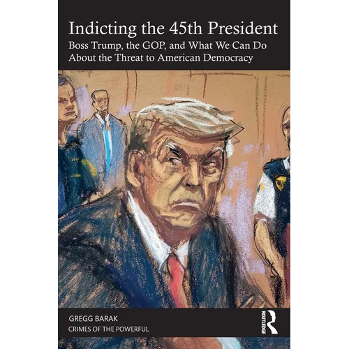 Indicting the 45th President: Boss Trump, the Gop, and What We Can Do about the Threat to American Democracy - Paperback