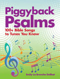 Piggyback Psalms: 100+ Bible Songs to Tunes You Know - Paperback