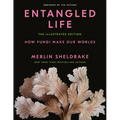 Entangled Life: The Illustrated Edition: How Fungi Make Our Worlds - Hardcover