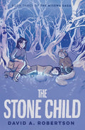 The Stone Child: The Misewa Saga, Book Three - Hardcover