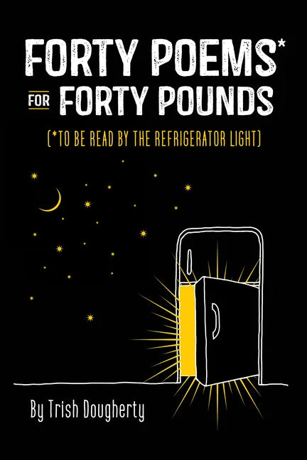 Forty Poems* for Forty Pounds: To Be Read by the Refrigerator Light - Hardcover