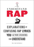 Understand Rap: Explanations of Confusing Rap Lyrics You and Your Grandma Can Understand - Paperback
