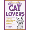 The Little Book of Lore for Cat Lovers: A Complete Curiosity of Feline Facts, Myths, and History - Hardcover