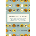 Origins of a Story: 202 True Inspirations Behind the World's Greatest Literature - Hardcover