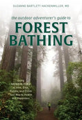 The Outdoor Adventurer's Guide to Forest Bathing: Using Shinrin-Yoku to Hike, Bike, Paddle, and Climb Your Way to Health and Happiness - Paperback
