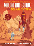 Vacation Guide to the Solar System: Science for the Savvy Space Traveler! - Hardcover