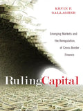 Ruling Capital: Emerging Markets and the Reregulation of Cross-Border Finance - Hardcover