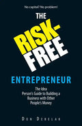 The Risk-Free Entrepreneur: The Idea Person's Guide to Building a Business with Other People's Money - Paperback