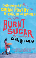 Burnt Sugar Cana Quemada: Contemporary Cuban Poetry in English and Spanish - Paperback