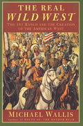The Real Wild West: The 101 Ranch and the Creation of the American West - Paperback